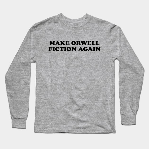 Make Orwell Fiction Again Long Sleeve T-Shirt by Three Meat Curry